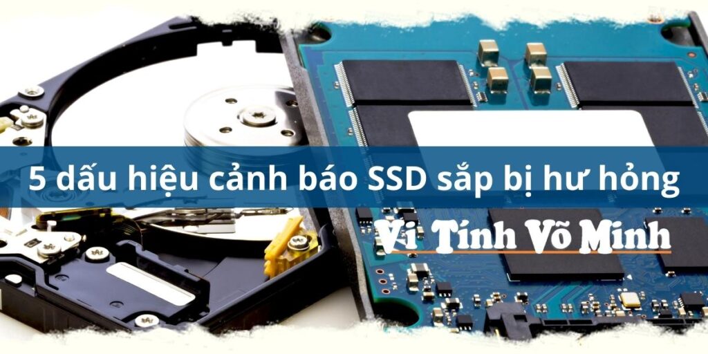 5 dấu hiệu cảnh báo SSD bị lỗi