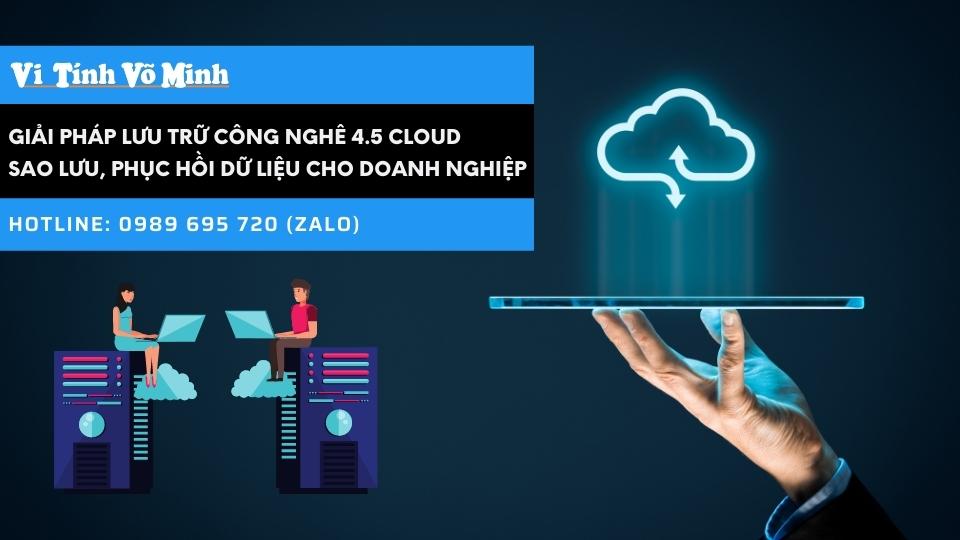 Giải pháp lưu trữ công nghê 4.5 Cloud sao lưu, phục hồi dữ liệu cho doanh nghiệp