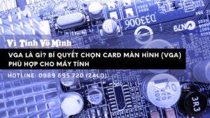 VGA là gì Bí quyết chọn card màn hình phù hợp cho máy tính