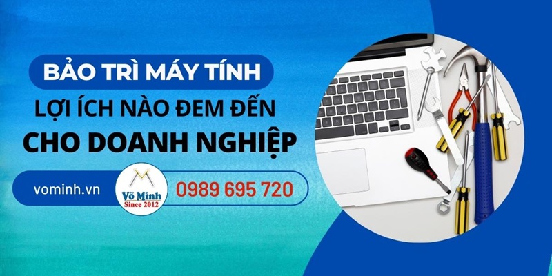 Bảo trì máy tính – Lợi ích nào đem đến cho doanh nghiệp