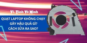 Công dụng của quạt tản nhiệt - Hậu quả và cách sửa quạt laptop không chạy