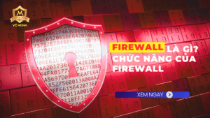 Firewall là gì? Chức năng của firewall