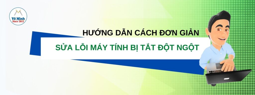 Hướng dẫn cách đơn giản sửa lỗi máy tính bị tắt đột ngột